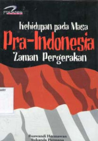 Image of Kehidupan pada Masa Pra-Indonesia Zaman Pergerakan