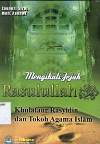 Image of Mengikuti Jejak Rasulullah Khulafaur Rasyidin dan Tokoh Agama Islam