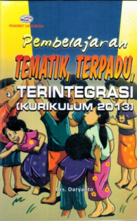 Image of Pembelajaran Tematik, Terpadu, Terintegrasi ( Kurikulum 2013 )